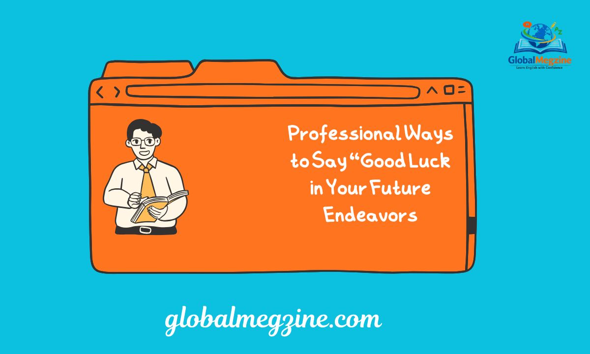 27+ Professional Ways to Say Good Luck in Your Future Endeavors