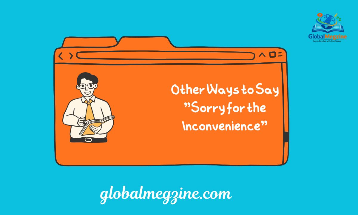 30+ Other Ways to Say Sorry for the Inconvenience