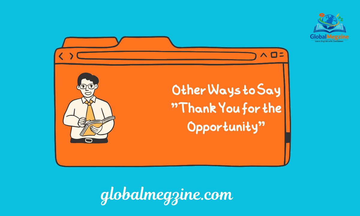 30+ Other Ways to Say Thank You for the Opportunity