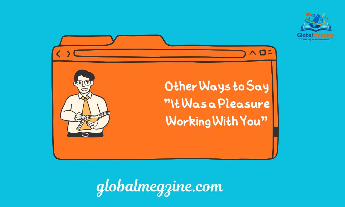 Other Ways to Say It Was a Pleasure Working With You 30+ Professional Alternatives