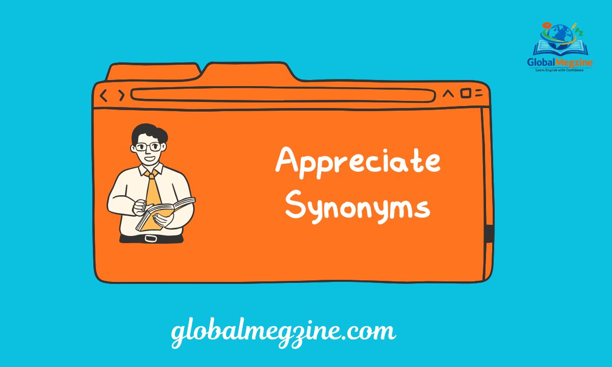 30+ Other Ways to Say APPRECIATE Appreciate Synonyms With Examples