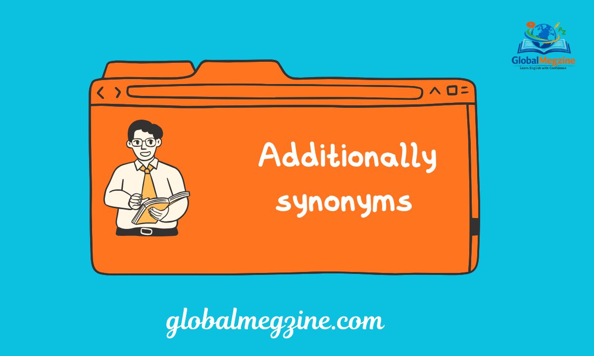 30+ Other Ways to Say Additionally (With Examples)