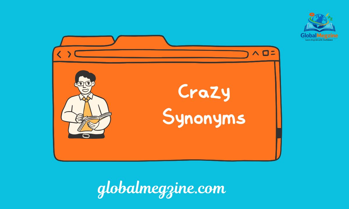 30+ Other Ways to Say CRAZY Crazy Synonyms (Examples)