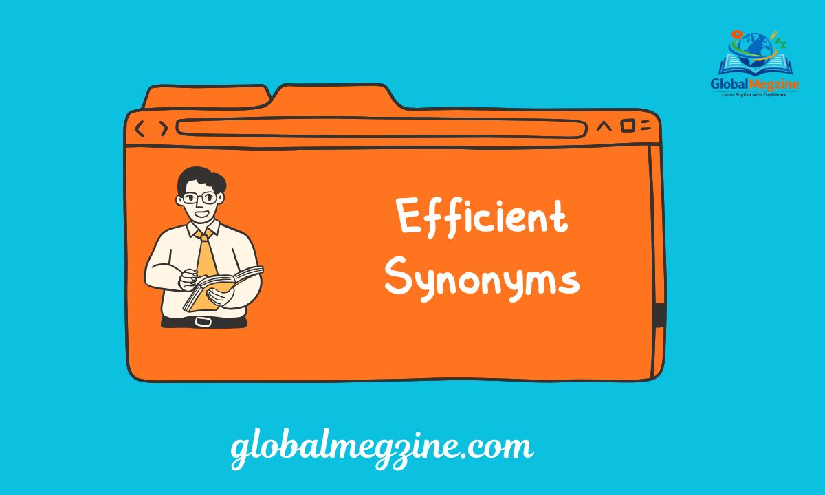 30+ Other Ways to Say EFFICIENT Efficient Synonyms (Examples)
