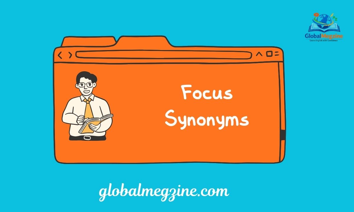 30+ Other Ways to Say FOCUS Focus Synonyms (Examples)