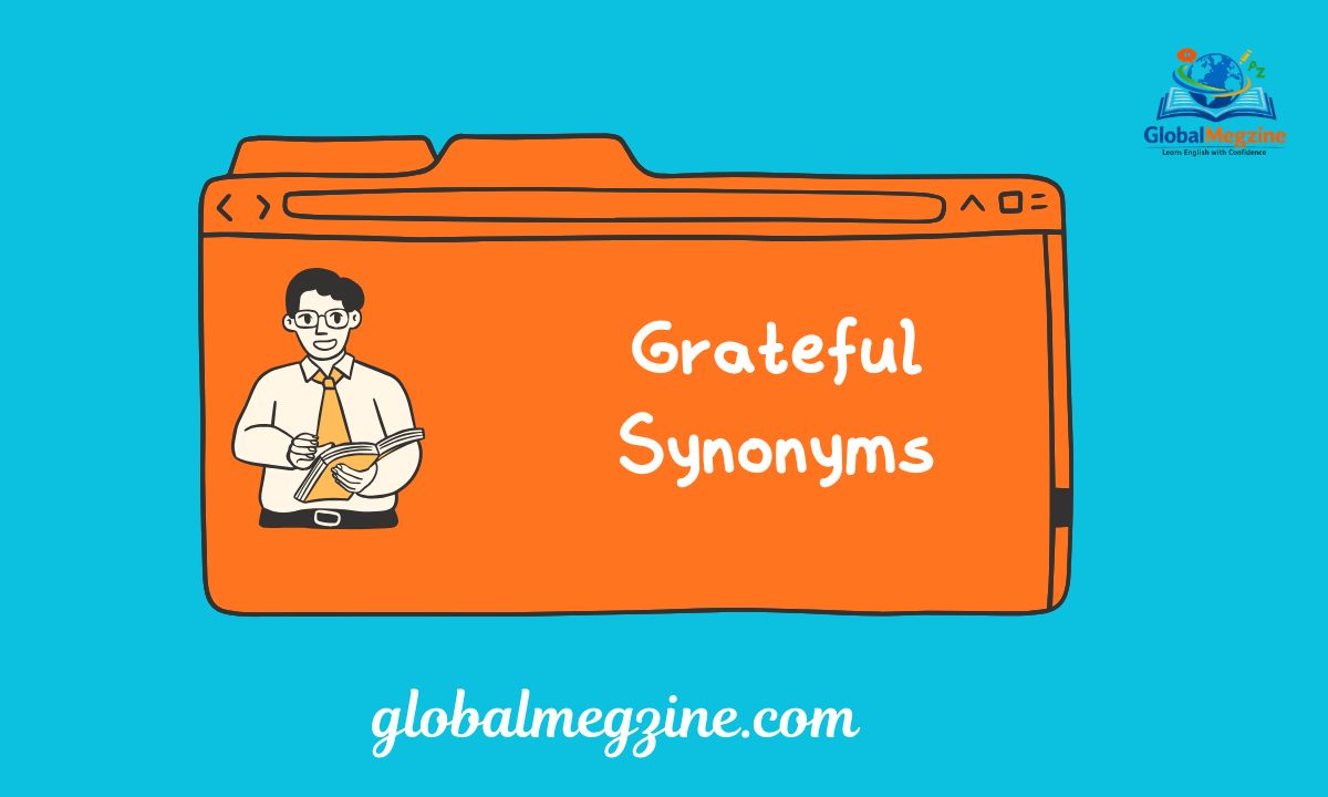 30+ Other Ways to Say GRATEFUL Grateful Synonyms (Examples)
