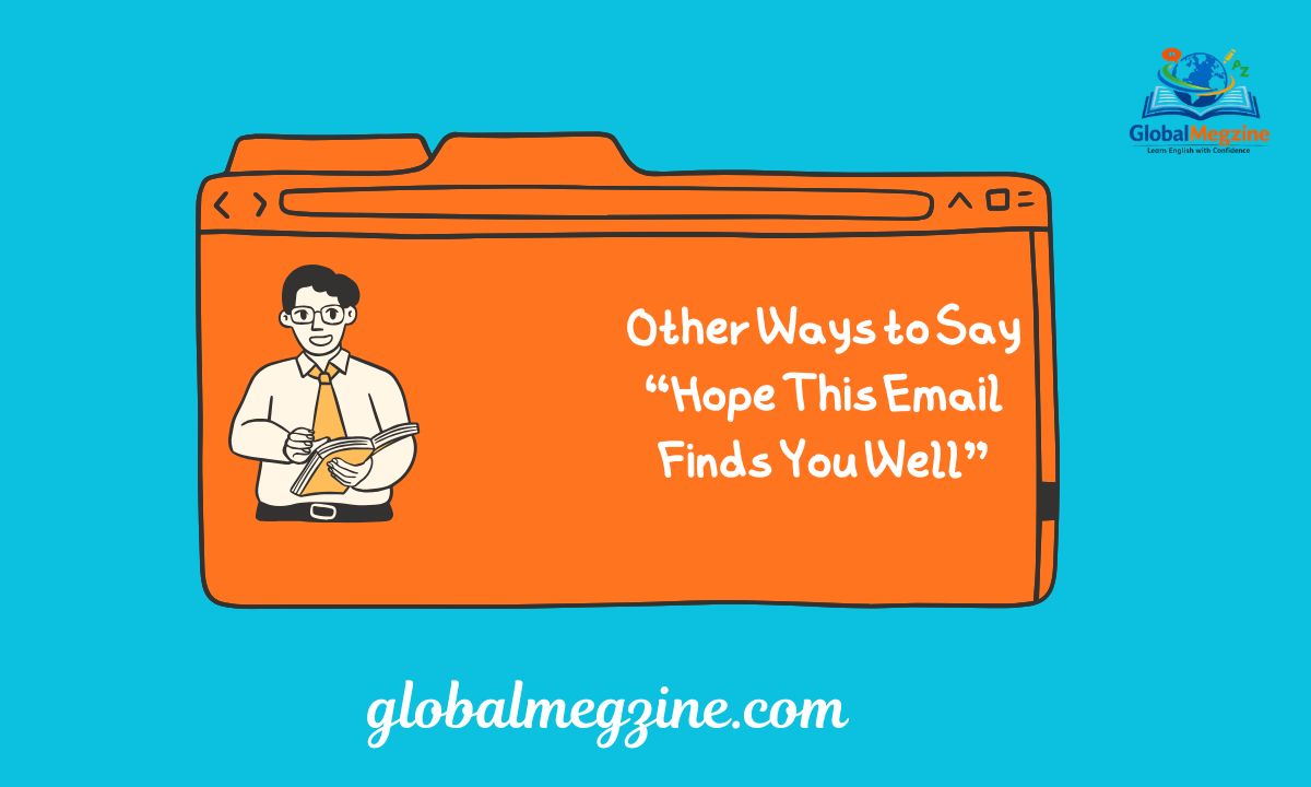 30+ Other Ways to Say “Hope This Email Finds You Well”