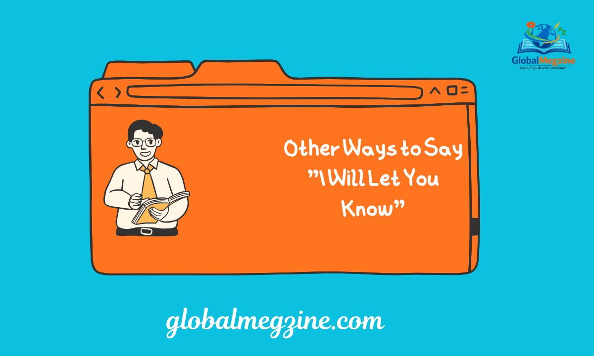 30+ Other Ways to Say I Will Let You Know (With Examples)