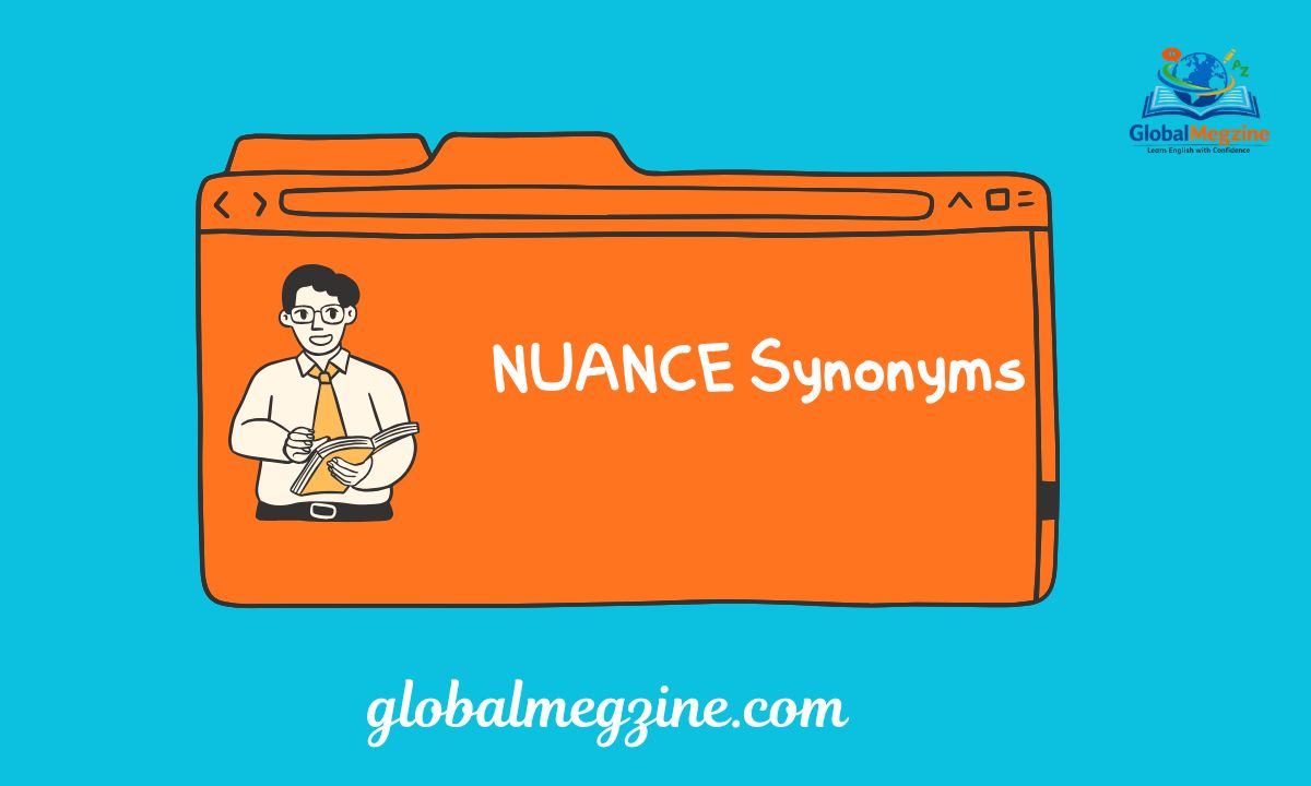 30+ Other Ways to Say NUANCE (Synonyms with Examples)
