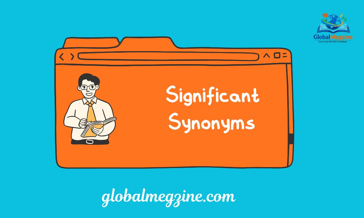 30+ Other Ways to Say SIGNIFICANT Significant Synonyms (Examples)