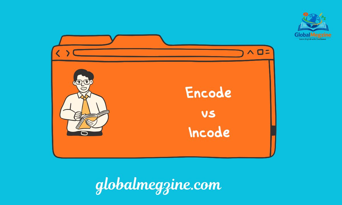 Encode vs Incode: Which One Is The Correct One?