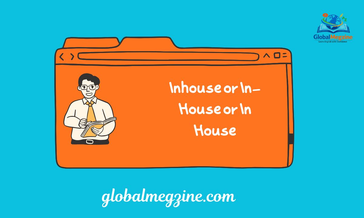 Inhouse or In-House or In House Which is Correct