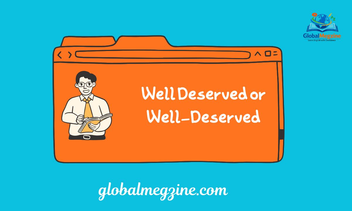 Well Deserved or Well-Deserved Which is Correct (Updated 2026)