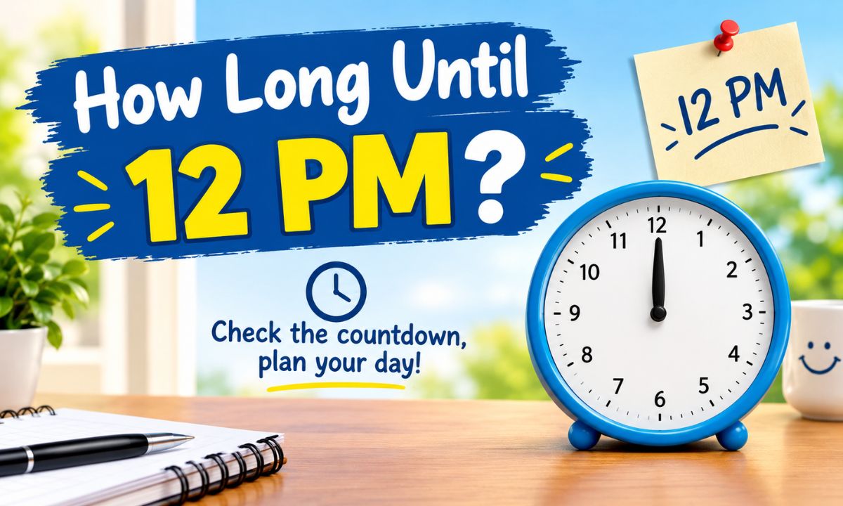 How Long Until 12 PM Quick Countdown, Calculation Methods, and Real-Life Uses