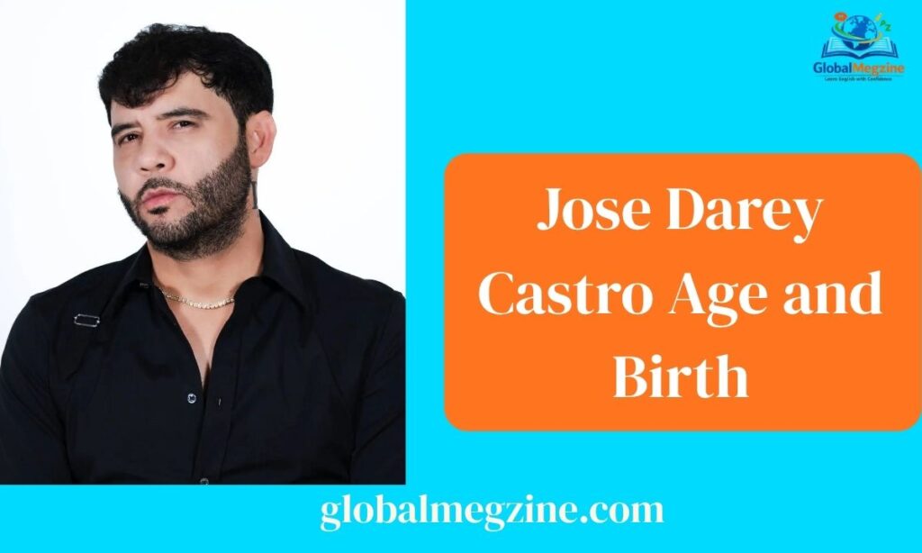 Jose Darey Castro Age and Birth