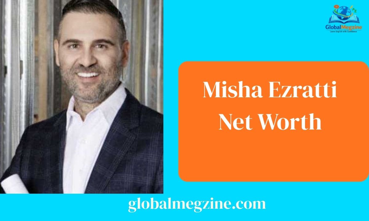 Misha Ezratti Net Worth