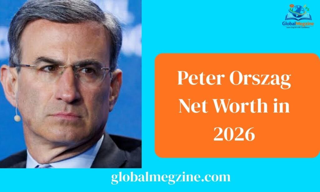 Peter Orszag Net Worth in 2026