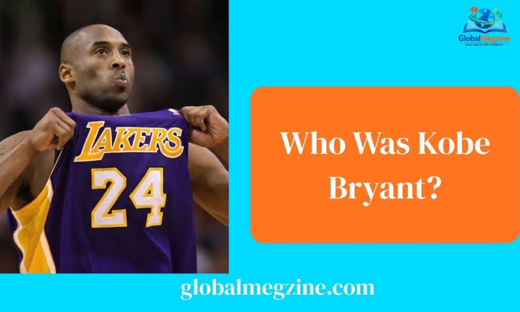 Who Was Kobe Bryant
