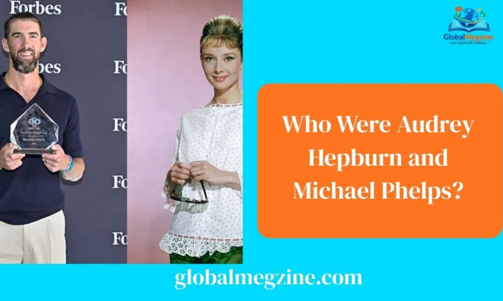 Who Were Audrey Hepburn and Michael Phelps