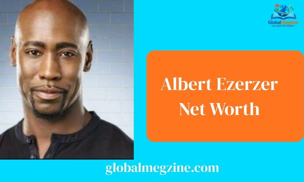 Albert Ezerzer Net Worth