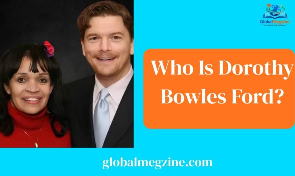 Who Is Dorothy Bowles Ford