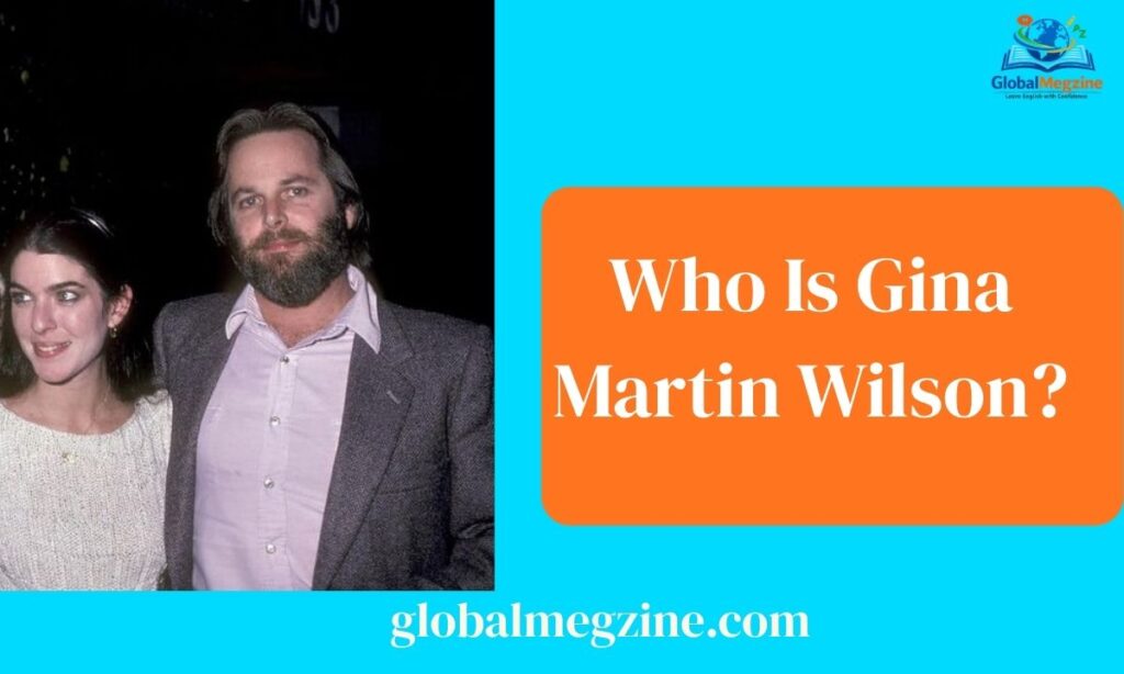 Who Is Gina Martin Wilson