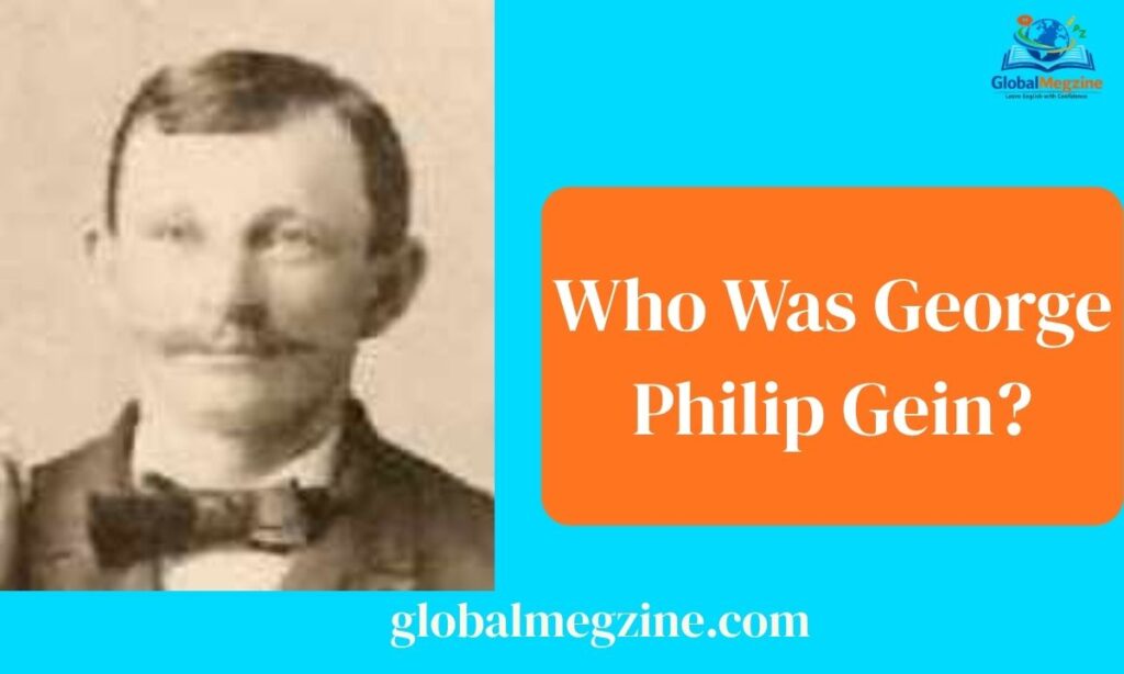 Who Was George Philip Gein